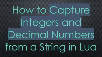 How to Capture Integers and Decimal Numbers from a String in Lua