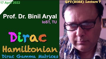 QFT(2022)Lecture 7: Dirac Hamiltonian & Dirac Gamma Matrices (Prof. Binil Aryal, TU / 17 April 2022)