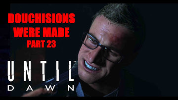 Until Dawn - Douchisions run Part 23