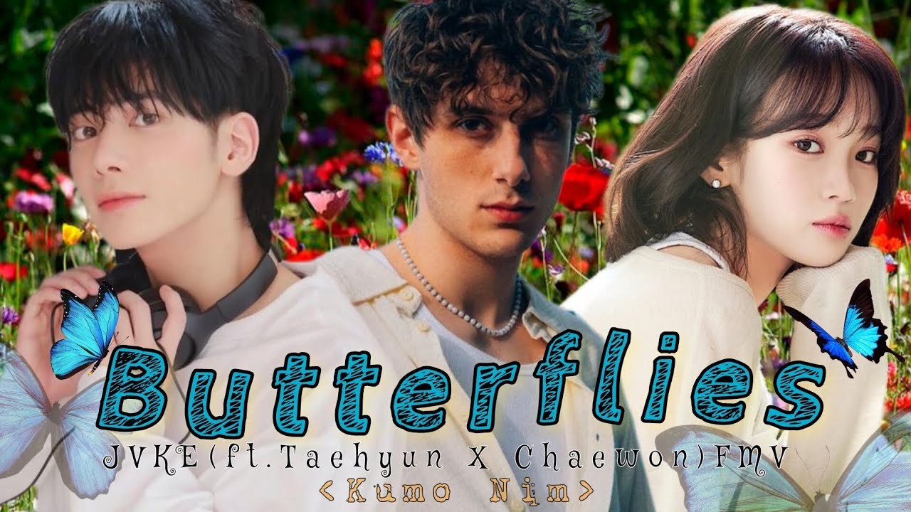 Butterflies🦋by JVKE(Feat. Taehyun X Chaewon)||FMV||TXT||LESSERAFIM