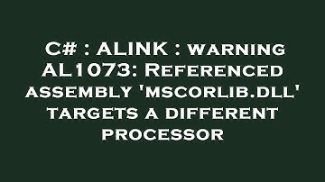 C# : ALINK : warning AL1073: Referenced assembly 