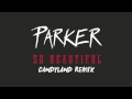 Parker Ighile - So Beautiful (Candyland Remix)