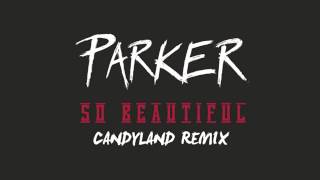 Parker Ighile - So Beautiful (Candyland Remix)