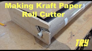 TRY — Making a Kraft Paper Roll Cutter 