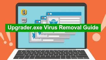 Upgrader.exe Virus Removal Guide - How to Get Rid of Upgrader.exe malware?