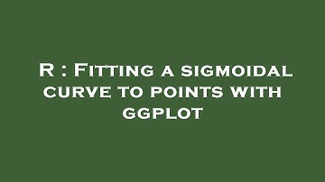 R : Fitting a sigmoidal curve to points with ggplot