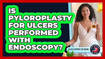 Is Pyloroplasty For Ulcers Performed With Endoscopy? - Ulcer Support Network