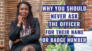 Why You Should Never Ask the Officer For Their Name or Badge Number