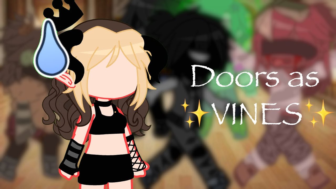 Doors as ✨VINES✨, Doors AU, Gacha Club