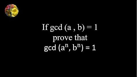 If gcd (a , b) = 1 prove that gcd(a^n, b^n) = 1 (ENT-DMB-Prob -2.4-5(a))