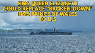 HMS Queen Elizabeth could replace broken down HMS Prince of Wales heading to U.S