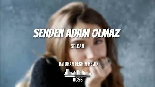 Selcan - Senden Adam Olmaz (Batuhan Keskin Remix) Resimi