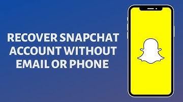 How to Recover Snapchat Account without Email or Phone Number