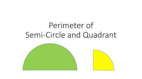 Perimeter of Semi Circle and Quadrant