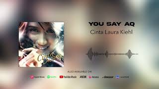 Cinta Laura Kiehl - You Say Aq (Official Audio)
