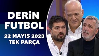 Derin Futbol 22 Mayıs 2023 Tek Parça