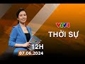 Bản tin thời sự tiếng Việt 12h - 07/06/2024 | VTV4