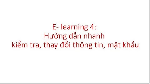 E- learning 4: Hướng dẫn nhanh kiểm tra, thay đổi thông tin, mật khẩu