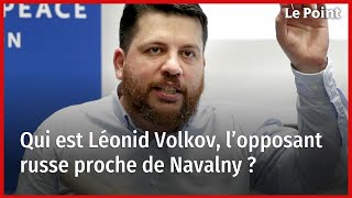 Qui est Léonid Volkov, l’opposant russe proche de Navalny ?