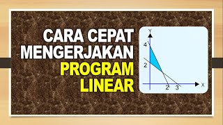 Cara Cepat Mengerjakan Program Linear Cara Cepat Mengerjakan Program Linear