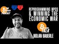 Reprogramming npcs  winning the economic war  nolan bauerle bitcoin talk on the bitcoin podcast