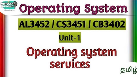 Operating system services in operating system tamil||AL3352/CS3451/CB3402||OS.