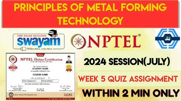 Principles Of Metal Forming Technology Week 5 Quiz Assignment Solution | NPTEL 2024(July) | SWAYAM