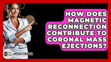 How Does Magnetic Reconnection Contribute To Coronal Mass Ejections? - Physics Frontier