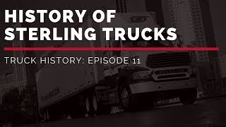 History of Sterling Trucks | Truck History Episode 11