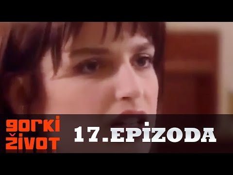 Gorki Zivot - 17. Epizoda