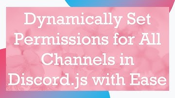 Dynamically Set Permissions for All Channels in Discord.js with Ease