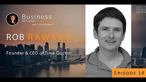 Rob Rawson, Founder & CEO of Time Doctor | Episode...