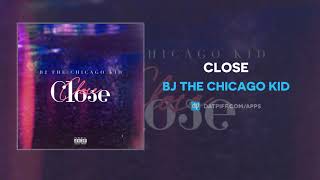 Vignette de la vidéo "BJ The Chicago Kid "Close" (AUDIO)"