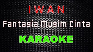 Iwan - Fantasia Musim Cinta [Karaoke] | LMusical