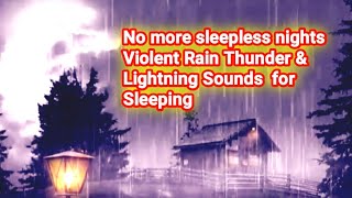 No more sleepless nights | Violent Rain Thunder & Lightning Sounds  for Sleeping by Mr Rainy