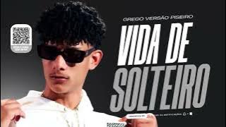 GREGO VERSÃO PISEIRO | VIDA DE SOLTEIRO  ( MÚSICA NOVA ) A MELHOR DO MOMENTO