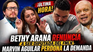 🔥Bethy Arana renuncia a ser diputada por el FMLN, Marvin se apiada de Aloguanaco tras reunion