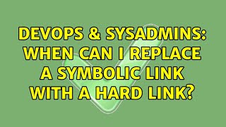 DevOps & SysAdmins: When can I replace a symbolic link with a hard link? Profile