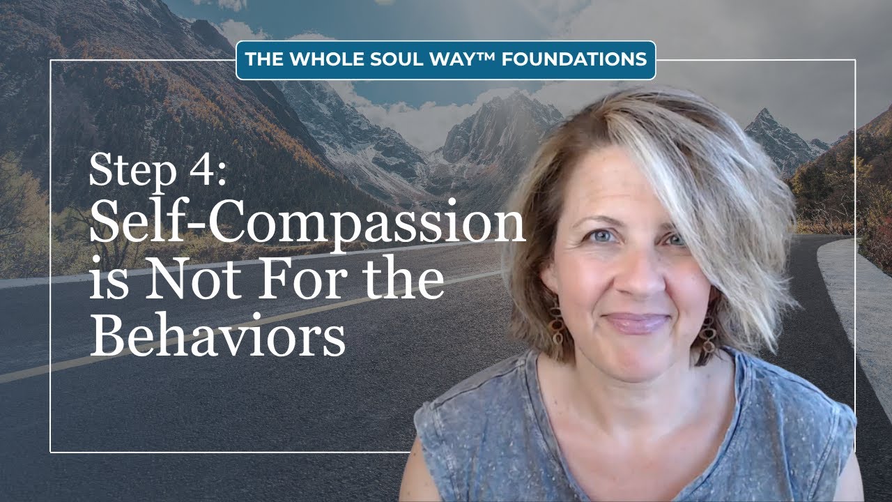 "But What I Did Was Wrong" ...Real Self-Compassion Goes Deeper (Step 4 | The Whole Soul Way™)