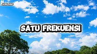 Jamlang | lirik lagu Satu Frekuensi
