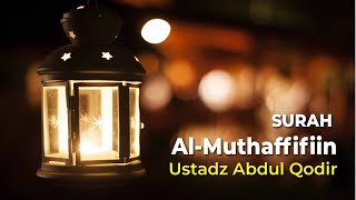 Ustadz Abdul Qodir Surah - Al Muthaffifiin