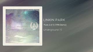 Linkin Park - Pods 2 of 3 (1998 Demo) [Underground 15]