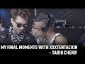 My final moments with XXXTENTACION - Tariq Cherif