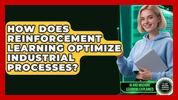 How Does Reinforcement Learning Optimize Industrial Processes? - AI and Machine Learning Explained