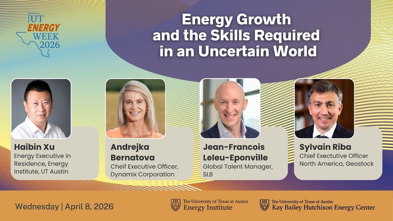 UT Energy Week 2026: Energy Growth and the Skills Required in an Uncertain World