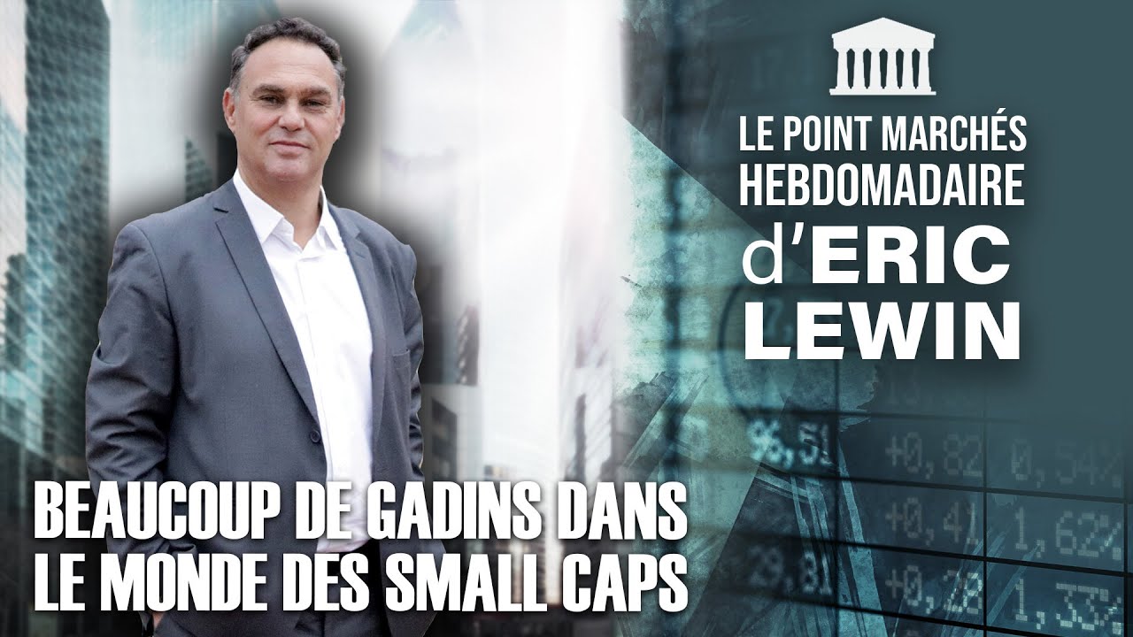 Eric LEWIN - Beaucoup de gadins dans le monde des small caps