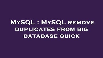 MySQL : MySQL remove duplicates from big database quick