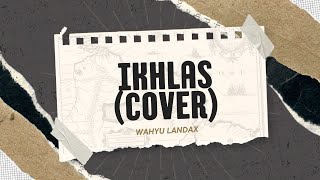 Gloryweird For You - Ikhlas (Cover by: Wahyu Landax)