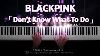 BLACKPINK「Don't Know What To Do」Piano Cover chords