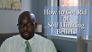 How to Get Rid of Self Limiting Beliefs